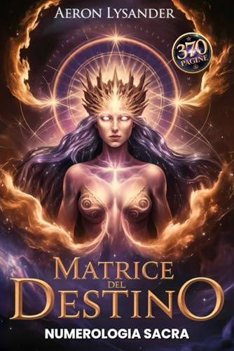 Matrice del Destino - Il Percorso Completo per Scoprire chi Sei - 6 Libri in 1: Scopri il Significato dei Numeri, Decifra le Relazioni Karmiche e Trova il Tuo Vero Cammino con La Guida Passo a Passo