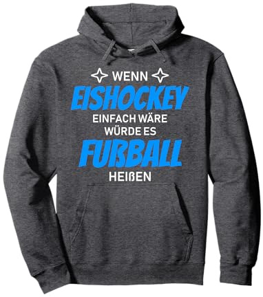 Wenn Eishockey einfach wäre würde es Fußball heißen Pullover Hoodie