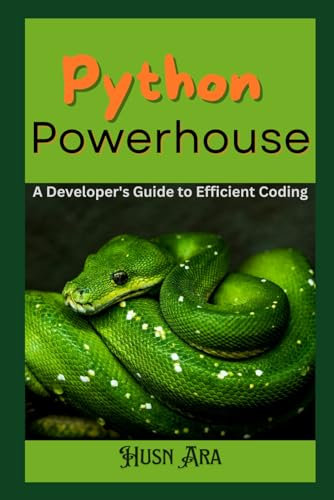 Python Powerhouse: A Developer's Guide to Efficient Coding: Python + Flask + Docker + TKinter +ML + Deep Learning + NLP + Deployement + Web ... Developer Beginner to Advanced Level Series)