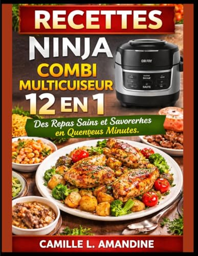 RECETTES NINJA COMBI MULTICUISEUR 12 EN 1: Des Repas Sains et Savoureux en Quelques Minutes.