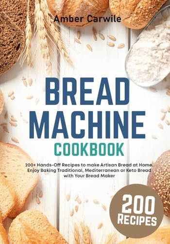 Bread Machine Cookbook: 200+ Hands-Off Recipes to Bake Traditional, Mediterranean, or Keto Bread with Your Bread Maker (black & white interior)