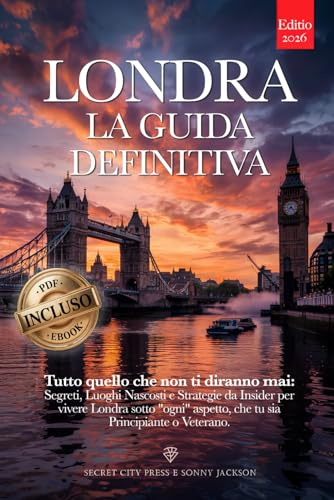 LONDRA LA GUIDA DEFINITIVA: Tutto quello che non ti diranno mai: Segreti, Luoghi Nascosti e Strategie da Insider per Vivere Londra sotto ogni aspetto, che tu sia Principiante o Veterano +eBook INCLUSO