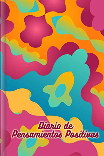 Diario de Pensamientos positivos: Para ser llenado con el desafío semanal para una vida feliz y positiva | Motivo: Colorido y abstracto