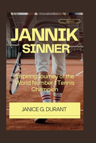 Jannik Sinner Biography: Inspiring Journey of the World Number 1 Tennis Champion