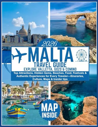 Malta Travel Guide 2026: Explore Valletta, Gozo & Comino: Top Attractions, Hidden Gems, Beaches, Food, Festivals & Authentic Experiences for Every Traveler—Itineraries, Culture, Maps & Insider tips