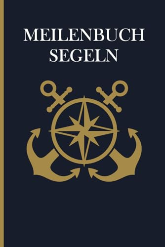 Meilenbuch Segeln: Das unverzichtbare Logbuch für deine Segel-Meilen auf dem Weg zum Sportküstenschifferschein SKS, SSS und SHS