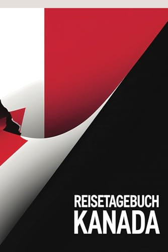 Reisetagebuch Kanada: Kanada Reise - Tagebuch zum Ausfüllen und selbst Gestalten - 110 Seiten, ca. A5 - Mein Reisetagebuch Kanada
