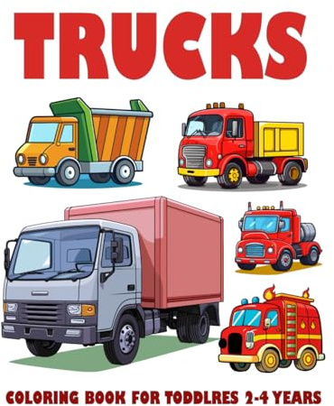Trucks Coloring Book for Toddlers 2-4 Years: 40 coloring pages featuring fire trucks, dump trucks, tow trucks, garbage trucks, and more for preschool, kindergarten, and kids
