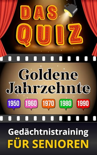 Goldene Jahrzehnte - Das Quiz - Gedächtnistraining für Senioren: Ratespiel mit spannenden Fragen zur Seniorenbeschäftigung (Quizbücher für Senioren)