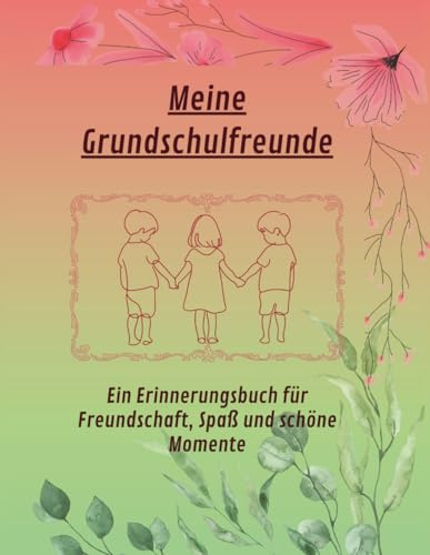 Meine Grundschulfreunde: Ein Erinnerungsbuch für die Grundschulzeit (Herzkapitel Freundebücher)