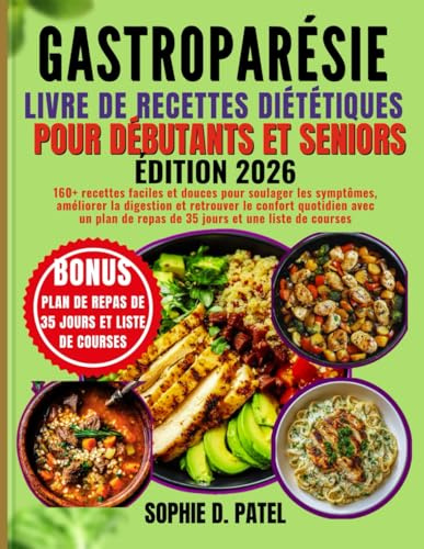 Gastroparésie Livre de recettes diététiques pour débutants et seniors: 160+ recettes faciles et douces pour soulager les symptômes, améliorer la ... de repas de 35 jours et une liste de courses