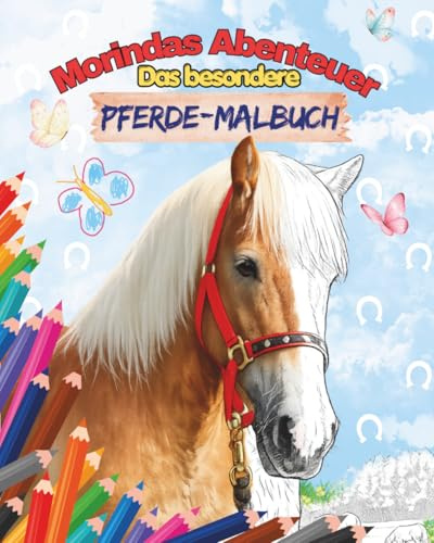 Morindas Abenteuer Das besondere Pferde‑Malbuch: Echte Fotos, kleine Geschichten und liebevolle Ausmalbilder über Vertrauen, Mut und Freundschaft. (Echte Tierabenteuer – Malbuchreihe, Band 1)