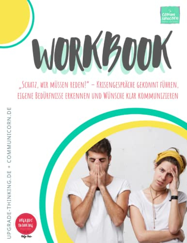 Workbook - Schatz, wir müssen reden!: Krisengespräche gekonnt führen, eigene Bedürfnisse erkennen und Wünsche klar kommunizieren