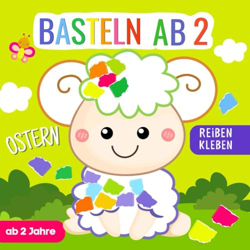 Basteln ab 2 Jahre: Ostern & Frühling Bastelbuch für Kinder - Reißen und Kleben - Bastelvorlagen mit farbigen Seiten zum Schnipsel ausreißen und aufkleben - Jungen & Mädchen