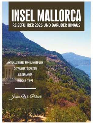 INSEL MALLORCA REISEFÜHRER 2026 UND DARÜBER HINAUS
