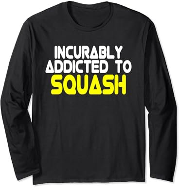 Addicted to Squash - Squash Spieler Spruch Langarmshirt