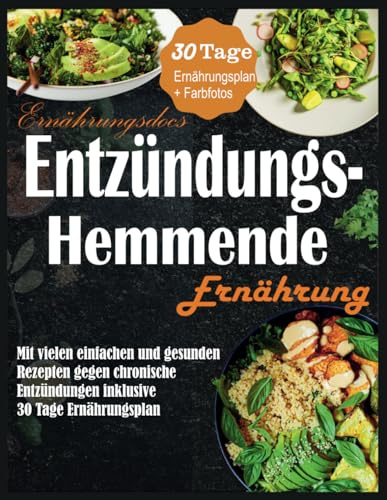 Ernährungsdocs Entzündungshemmende Ernährung: Mit vielen einfachen und gesunden Rezepten gegen chronische Entzündungen inklusive 30 Tage Ernährungsplan