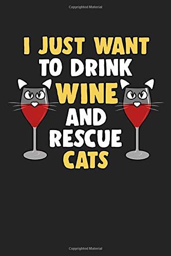 I just want to drink wine and rescue cats: Daily Planner | Calendar Diary Book | Weekly Planer |wine, wine glass, wine maker, Wine Festival, drinking, ... for cat lover, 120 Pages Size 6x9 (Din. A5)
