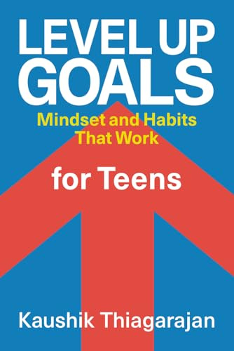 Level Up: Goals for Teens: Mindset and Habits That Work