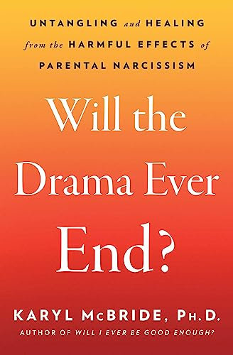 Will the Drama Ever End?: Untangling and Healing from the Harmful Effects of Parental Narcissism (English Edition)