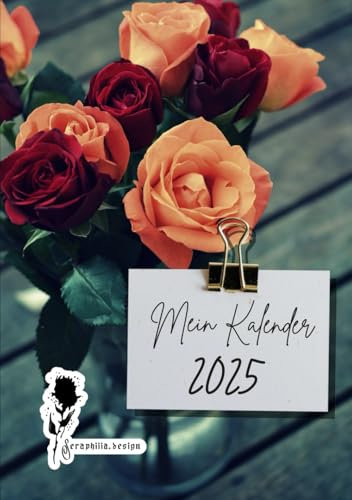 Mein Kalender 2025 - A5 - Jahreskalender, Terminkalender, Wochenplaner, Geburtstagsplaner mit Linierten- und Skizzenseiten von Seraphiiia-Design | ... die Familie oder auch fürs Business | Rosen