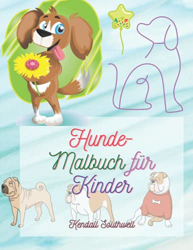 Hunde-Malbuch für Kinder: Ein interessantes Malbuch mit Hunden für Kinder | Das Hundeliebhaber-Malbuch | Eine Sammlung von Hunde-Malvorlagen