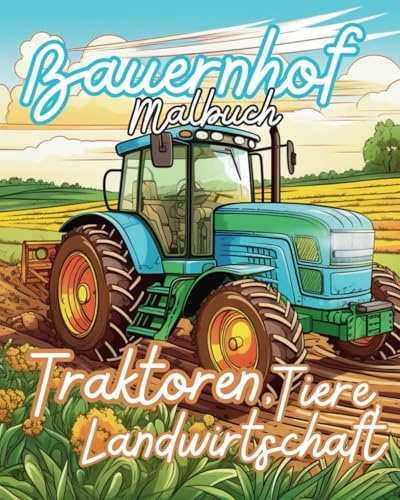 Bauernhof Malbuch: Traktoren, Tiere, Landwirtschaft