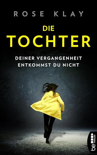 Die Tochter – Deiner Vergangenheit entkommst du nicht!: Thriller (Wem vertraust du? Psychologische Thriller von Rose Klay 1)