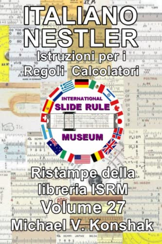 Italiano Nestler Istruzioni per i Regoli Calcolatori (Annotato): Ristampe della libreria ISRM - Volume 27 (Slide Rule Instructions Library)