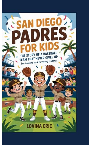 San Diego padres for kids: The Story of a Baseball Team That Never Gives Up (An Inspiring Book For Young Readers)