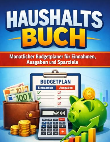 Haushaltsbuch A4 – Monatlicher Budgetplaner für Einnahmen, Ausgaben und Sparziele: Finanzplaner zur einfachen Kontrolle Ihrer Finanzen | Budget, Sparen & Übersicht