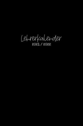 Lehrerkalender 2021/2022: Kalender für Lehrerinnen und Lehrer zur Planung und Unterrichtsvorbereitung / Lehrerplaner, Schuljahr 2021/2022, A5, 170 Seiten, schlicht schwarz