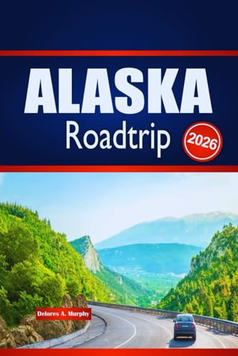 ALASKA Roadtrip 2026: Entdecken Sie Outdoor-Abenteuer, Routenplanung und lokale Einblicke