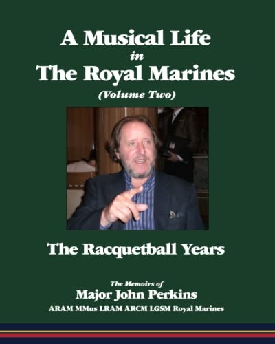 A Musical Life in The Royal Marines (Volume Two): The Racquetball Years