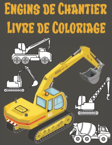 Livre de Coloriage Véhicules, Tracteurs et Engins de Chantier: Cahier de Coloriage Pour Enfants 3 à 6 Ans Véhicules et Engins.