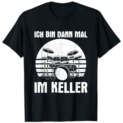 Ich Bin dann mal im Keller Schlagzeug Drums T-Shirt