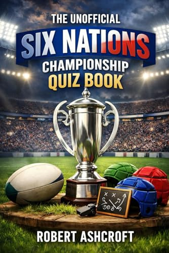 The Unofficial Six Nations Rugby Quiz Book