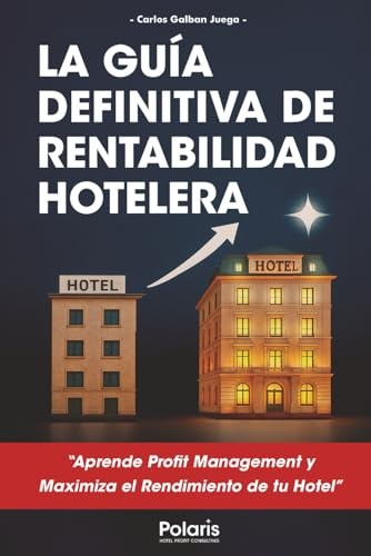 La Guía Definitiva de Rentabilidad Hotelera: 20 Claves para aplicar el Profit Management y maximizar el rendimiento de tu hotel