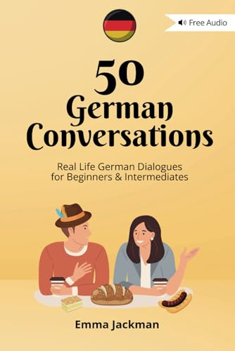 50 German Conversations: Real Life German Dialogues for Beginners & Intermediates