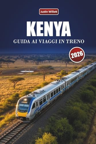 KENYA GUIDA AI VIAGGI IN TRENO 2026: Scopri percorsi panoramici, paesaggi faunistici, approfondimenti locali e destinazioni imperdibili in tutta l'Africa orientale