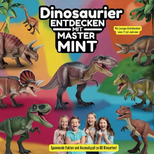 Dinosaurier entdecken mit Master MINT - 60 kreative Ausmalabenteuer und über 600 Wissensschätze für junge Entdecker/innen von 7-12 Jahren: Dinosaurier ... Dinosaurierarten und spannende Fakten