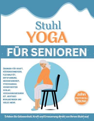 Stuhl-Yoga für Senioren über 60: Eine 28-tägige Herausforderung für Gewichtsverlust und allgemeines Wohlbefinden durch anfängerfreundliche ... und geistiges Wohlbefinden verbessern.