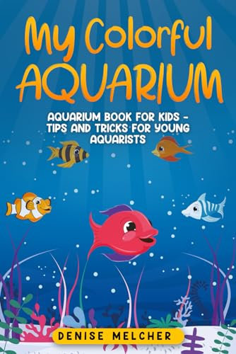 My Colorful Aquarium: Aquarium book for kids - Tips and tricks for young aquarists