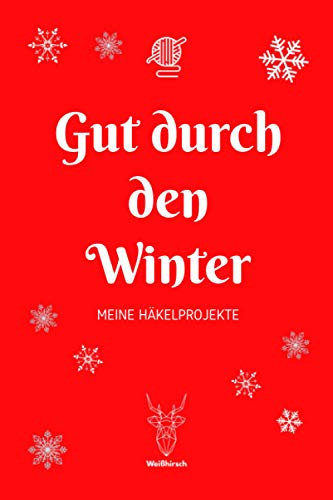 Gut durch den Winter - Meine Häkelprojekte: A5 Häkelplaner | Häkel Skizzenbuch | 120 Seiten für Häkelideen | Amigurumi-Planer | Häkel Projektbuch | ... für Häklerinnen und Häkler zu jedem Anlass