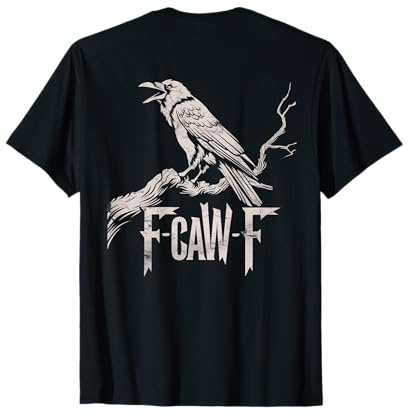 F-Caw-F Black Crow Pun Funny Bird Cawing Grunge On Back T-Shirt