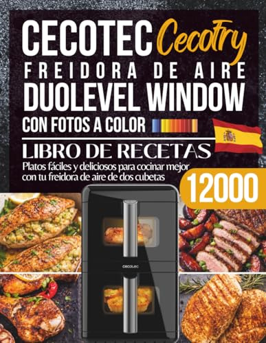 Libro de Recetas para Cecotec Cecofry DuoLevel 12000 Window: Platos fáciles y deliciosos para cocinar mejor con tu freidora de aire de dos cubetas – con fotos a color