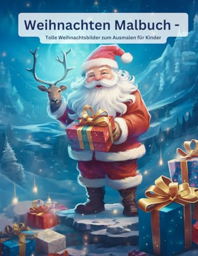 Weihnachten Malbuch - Tolle Weihnachtsbilder zum Ausmalen für Kinder: über 60 tolle Weihnachtsbilder; ideal als Weihnachtsgeschenk für die Kinder