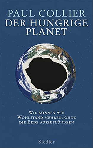 Der hungrige Planet: Wie können wir Wohlstand mehren, ohne die Erde auszuplündern -
