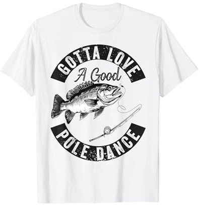Gotta Love a Good Pole Dance Lustig Angeln Ehemann Männer T-Shirt
