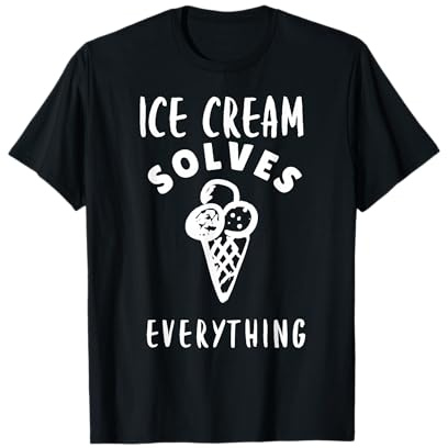 Ice Cream Solves Everything For Ice Cream Man Ice Cream Cone T-Shirt
